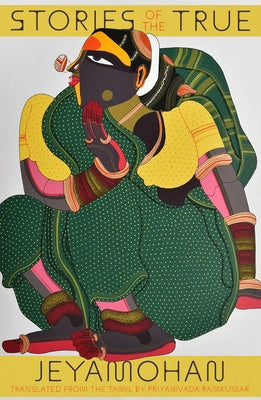 Cover Image for Stories of the True -- Jeyamohan, Paperback