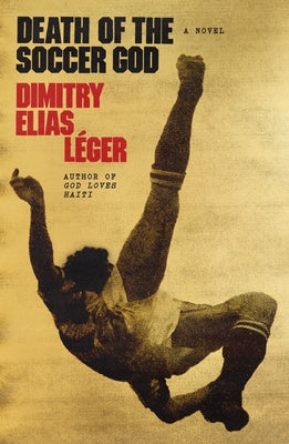 Cover Image for Death of the Soccer God -- Dimitry Elias Léger, Hardcover
