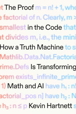 Cover Image for The Proof in the Code: How a Truth Machine Is Transforming Math and AI -- Kevin Hartnett, Hardcover
