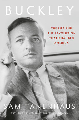 Cover Image for Buckley: The Life and the Revolution That Changed America -- Sam Tanenhaus, Hardcover