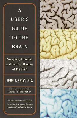Cover Image for A User's Guide to the Brain: Perception, Attention, and the Four Theaters of the Brain -- John J. Ratey, Paperback