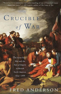 Cover Image for Crucible of War: The Seven Years' War and the Fate of Empire in British North America, 1754-1766 -- Fred Anderson, Paperback