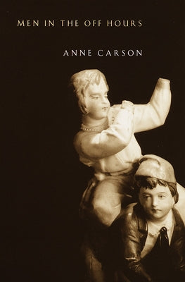 Cover Image for Men in the Off Hours -- Anne Carson, Paperback