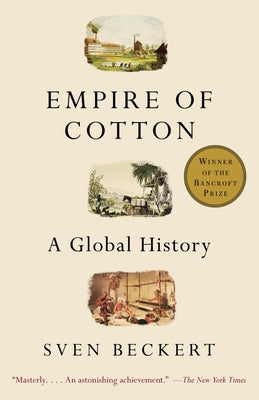 Cover Image for Empire of Cotton: A Global History -- Sven Beckert, Paperback