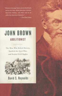 Cover Image for John Brown, Abolitionist: The Man Who Killed Slavery, Sparked the Civil War, and Seeded Civil Rights -- David S. Reynolds, Paperback