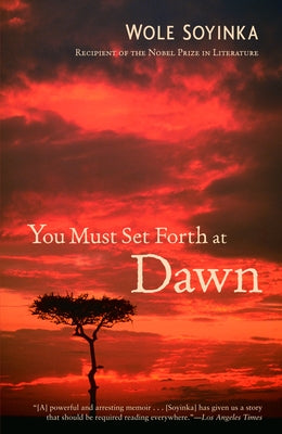 Cover Image for You Must Set Forth at Dawn: A Memoir -- Wole Soyinka, Paperback