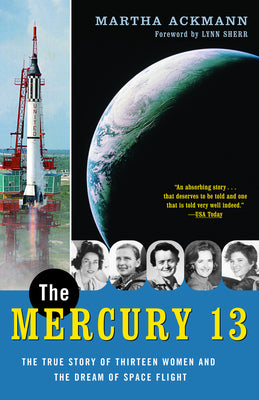 Cover Image for The Mercury 13: The True Story of Thirteen Women and the Dream of Space Flight -- Martha Ackmann, Paperback