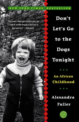 Cover Image for Don't Let's Go to the Dogs Tonight: An African Childhood -- Alexandra Fuller, Paperback