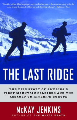Cover Image for The Last Ridge: The Epic Story of America's First Mountain Soldiers and the Assault on Hitler's Europe -- McKay Jenkins, Paperback