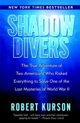 Cover Image for Shadow Divers: The True Adventure of Two Americans Who Risked Everything to Solve One of the Last Mysteries of World War II -- Robert Kurson, Paperback