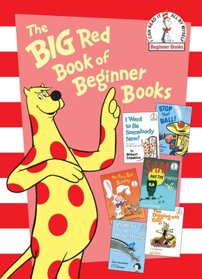 Cover Image for The Big Red Book of Beginner Books: I Want to Be Somebody New!; Stop That Ball!; The Very Bad Bunny; Sam and the Firefly; Robert the Rose Horse; The D -- P. D. Eastman, Hardcover