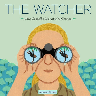 Cover Image for The Watcher: Jane Goodall's Life with the Chimps -- Jeanette Winter, Hardcover