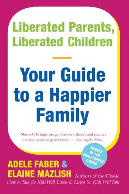 Cover Image for Liberated Parents, Liberated Children: Your Guide to a Happier Family -- Adele Faber, Paperback