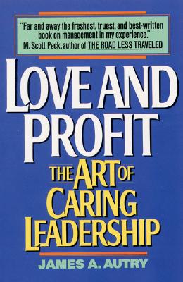 Cover Image for Love and Profit: The Art of Caring Leadership -- James A. Autry, Paperback