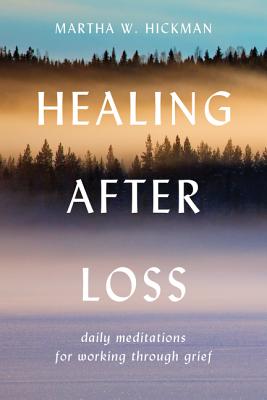 Cover Image for Healing After Loss:: Daily Meditations for Working Through Grief -- Martha W. Hickman, Paperback