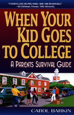 Cover Image for When Your Kid Goes to College:: A Parents' Survival Guide -- Carol Barkin, Paperback