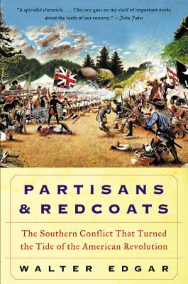Cover Image for Partisans and Redcoats: The Southern Conflict That Turned the Tide of the American Revolution -- Walter B. Edgar, Paperback