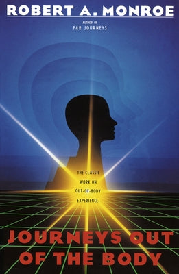 Cover Image for Journeys Out of the Body: The Classic Work on Out-of-Body Experience -- Robert A. Monroe, Paperback