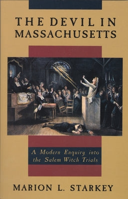 Cover Image for The Devil in Massachusetts: A Modern Enquiry into the Salem Witch Trials -- Marion L. Starkey, Paperback