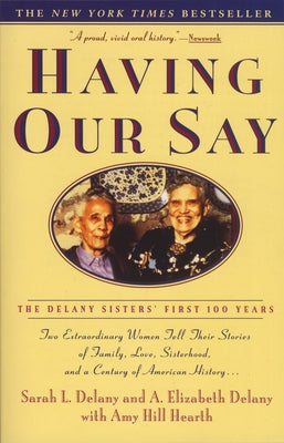 Cover Image for Having Our Say: The Delany Sisters' First 100 Years -- Sarah L. Delany, Paperback