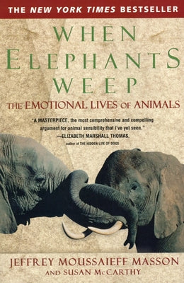 Cover Image for When Elephants Weep: The Emotional Lives of Animals -- Jeffrey Moussaieff Masson, Paperback