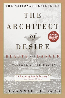Cover Image for The Architect of Desire: Beauty and Danger in the Stanford White Family -- Suzannah Lessard, Paperback