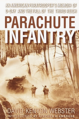 Cover Image for Parachute Infantry: An American Paratrooper's Memoir of D-Day and the Fall of the Third Reich -- David Webster, Paperback