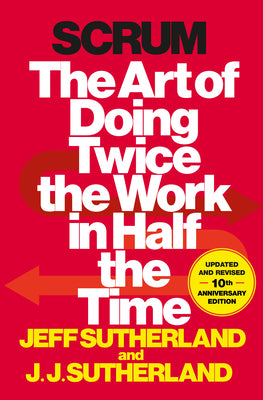 Cover Image for Scrum: The Art of Doing Twice the Work in Half the Time -- Jeff Sutherland, Hardcover