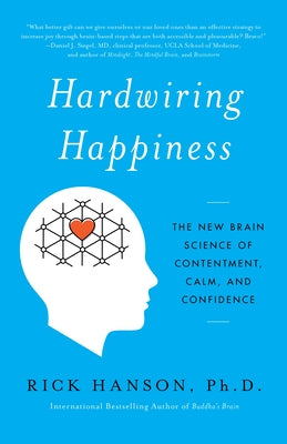 Cover Image for Hardwiring Happiness: The New Brain Science of Contentment, Calm, and Confidence -- Rick Hanson, Paperback