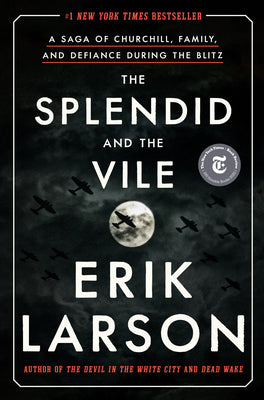 Cover Image for The Splendid and the Vile: A Saga of Churchill, Family, and Defiance During the Blitz -- Erik Larson, Hardcover