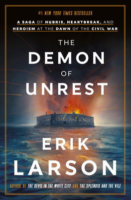 Cover Image for The Demon of Unrest: A Saga of Hubris, Heartbreak, and Heroism at the Dawn of the Civil War -- Erik Larson, Hardcover