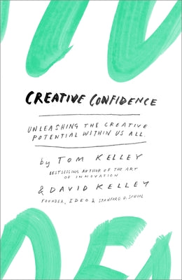 Cover Image for Creative Confidence: Unleashing the Creative Potential Within Us All -- Tom Kelley, Hardcover