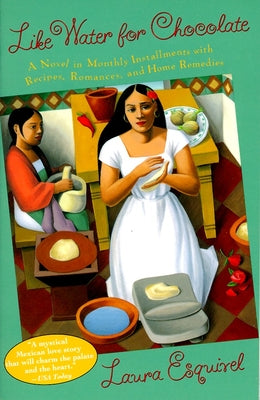 Cover Image for Like Water for Chocolate: A Novel in Monthly Installments with Recipes, Romances, and Home Remedies -- Laura Esquivel, Paperback