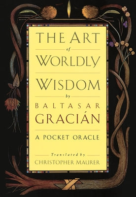 Cover Image for The Art of Worldly Wisdom: A Pocket Oracle -- Balthasar Gracian, Hardcover