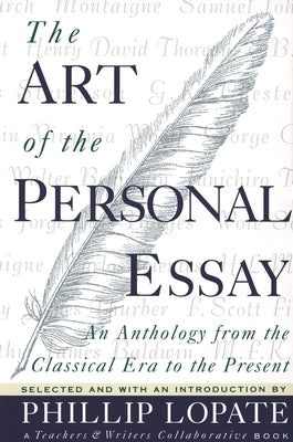 Cover Image for The Art of the Personal Essay: An Anthology from the Classical Era to the Present -- Phillip Lopate, Paperback