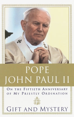 Cover Image for Gift and Mystery: On the fifteth anniversary of my priestly ordination -- Pope John Paul II, Paperback