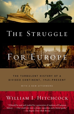 Cover Image for The Struggle for Europe: The Turbulent History of a Divided Continent 1945 to the Present -- William I. Hitchcock, Paperback