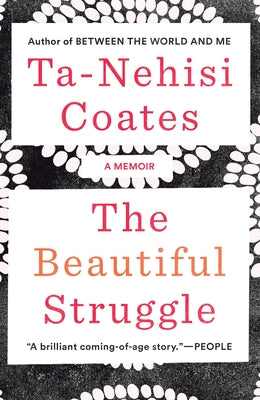 Cover Image for The Beautiful Struggle: A Memoir -- Ta-Nehisi Coates, Paperback