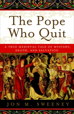 Cover Image for The Pope Who Quit: A True Medieval Tale of Mystery, Death, and Salvation -- Jon M. Sweeney, Paperback