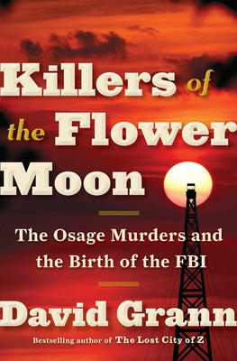 Cover Image for Killers of the Flower Moon: The Osage Murders and the Birth of the FBI -- David Grann, Hardcover