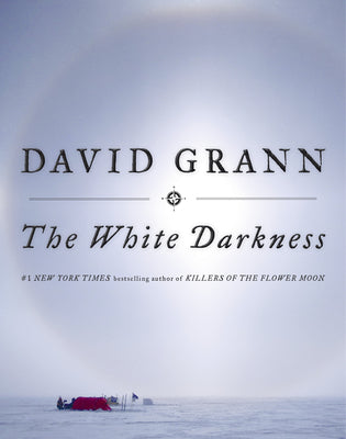 Cover Image for The White Darkness -- David Grann, Hardcover