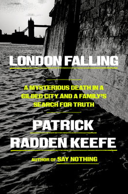 Cover Image for London Falling: A Mysterious Death in a Gilded City and a Family's Search for Truth -- Patrick Radden Keefe, Hardcover