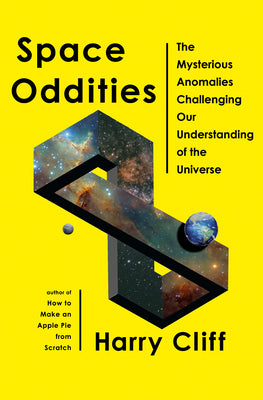 Cover Image for Space Oddities: The Mysterious Anomalies Challenging Our Understanding of the Universe -- Harry Cliff, Hardcover