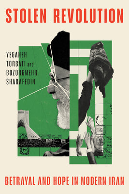 Cover Image for Stolen Revolution: Betrayal and Hope in Modern Iran -- Yeganeh Torbati, Hardcover