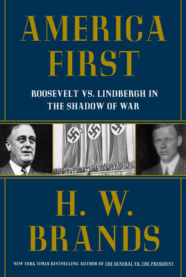 Cover Image for America First: Roosevelt vs. Lindbergh in the Shadow of War -- H. W. Brands, Hardcover