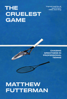 Cover Image for The Cruelest Game: Chasing Greatness in Professional Tennis -- Matthew Futterman, Hardcover