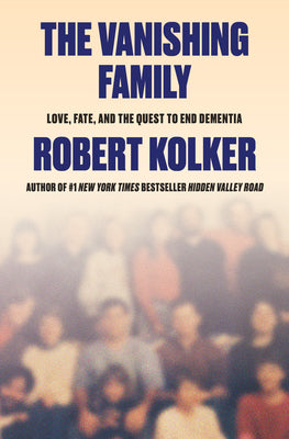 Cover Image for The Vanishing Family: Love, Fate, and the Quest to End Dementia -- Robert Kolker, Hardcover