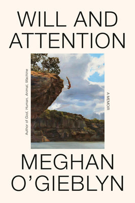 Cover Image for Will and Attention: A Memoir -- Meghan O'Gieblyn, Hardcover