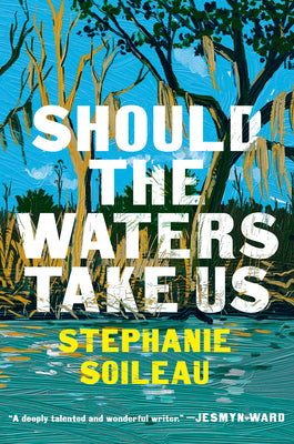 Cover Image for Should the Waters Take Us -- Stephanie Soileau, Hardcover