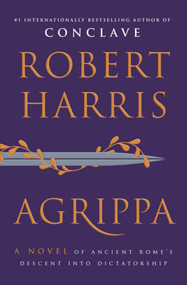 Cover Image for Agrippa: A Novel of Ancient Rome's Descent Into Dictatorship -- Robert Harris, Hardcover
